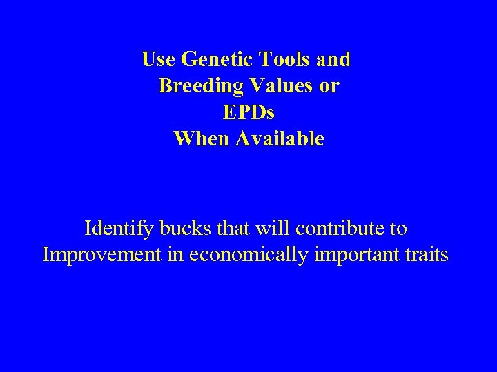 Use Genetic Tools and Breeding Values or EPDs When Available Identify bucks that will