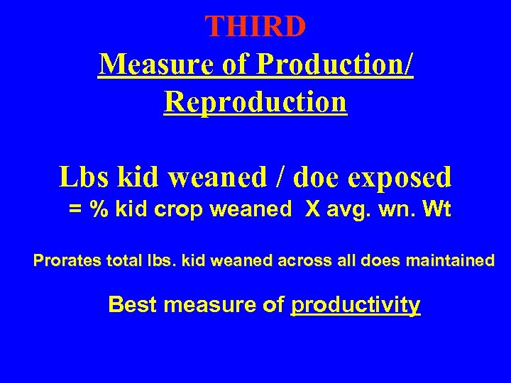 THIRD Measure of Production/ Reproduction Lbs kid weaned / doe exposed = % kid