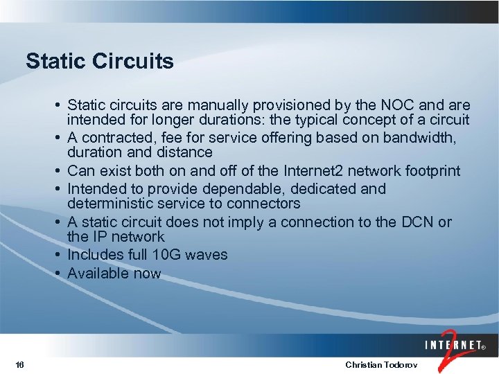 Static Circuits • Static circuits are manually provisioned by the NOC and are intended