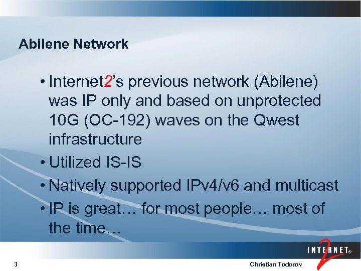 Abilene Network • Internet 2’s previous network (Abilene) was IP only and based on