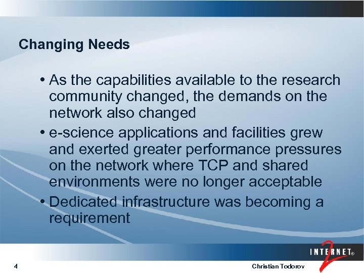 Changing Needs • As the capabilities available to the research community changed, the demands