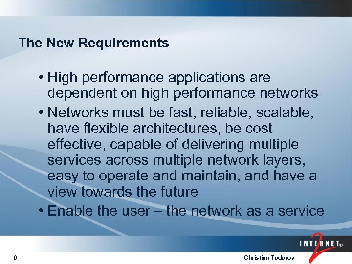 The New Requirements • High performance applications are dependent on high performance networks •