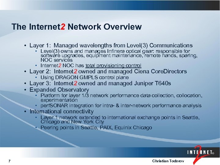 The Internet 2 Network Overview • Layer 1: Managed wavelengths from Level(3) Communications •