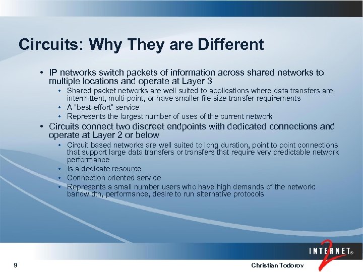 Circuits: Why They are Different • IP networks switch packets of information across shared