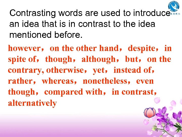 Contrasting words are used to introduce an idea that is in contrast to the