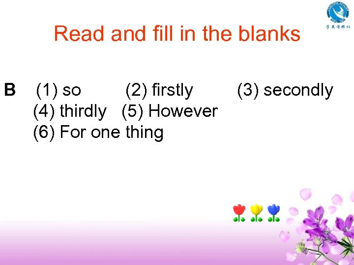 Read and fill in the blanks B (1) so (2) firstly (3) secondly (4)