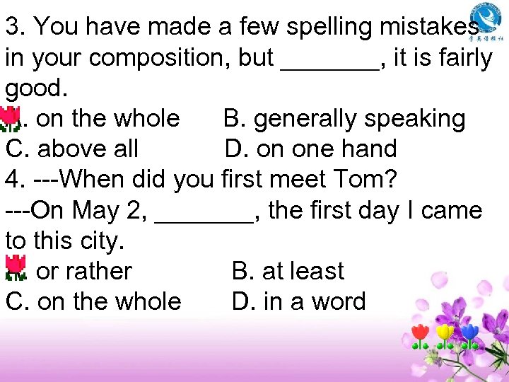 3. You have made a few spelling mistakes in your composition, but _______, it