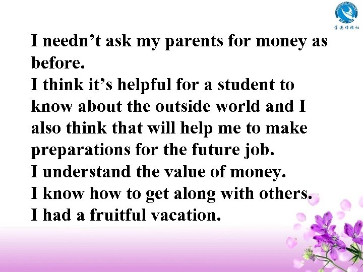 I needn’t ask my parents for money as before. I think it’s helpful for