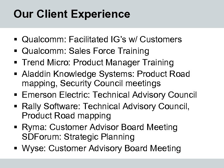 Our Client Experience § § § § Qualcomm: Facilitated IG’s w/ Customers Qualcomm: Sales