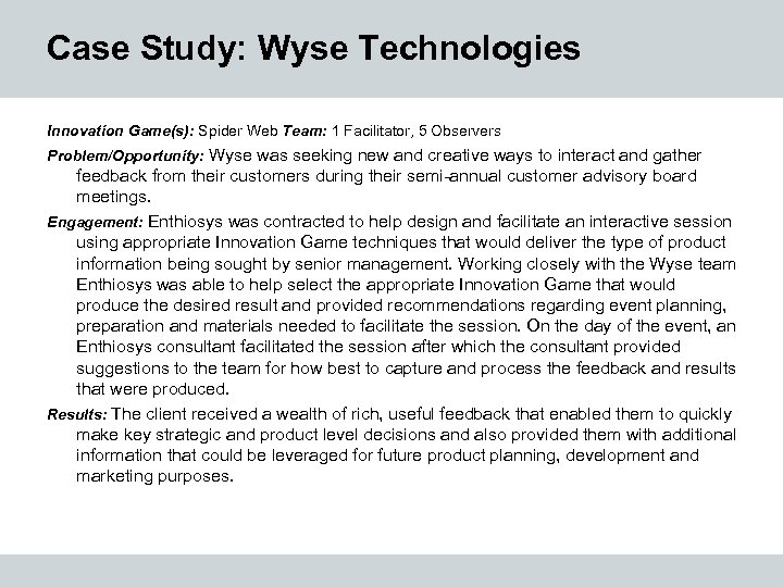 Case Study: Wyse Technologies Innovation Game(s): Spider Web Team: 1 Facilitator, 5 Observers Problem/Opportunity: