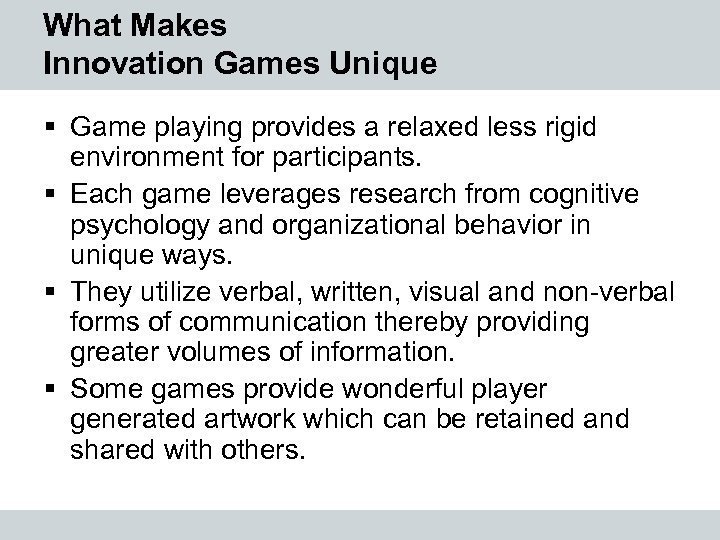 What Makes Innovation Games Unique § Game playing provides a relaxed less rigid environment