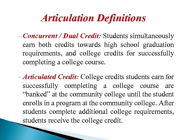 Articulation Definitions – Concurrent / Dual Credit: Students simultaneously earn both credits towards high