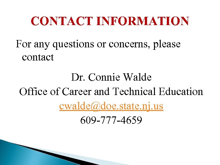 CONTACT INFORMATION For any questions or concerns, please contact Dr. Connie Walde Office of