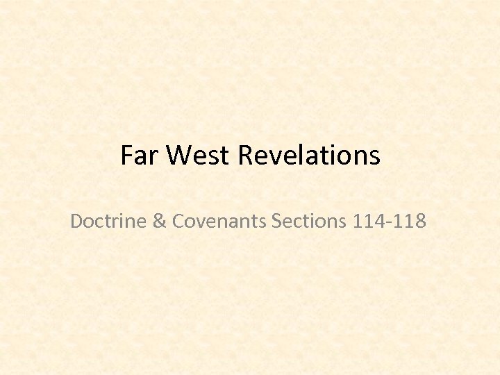 Far West Revelations Doctrine & Covenants Sections 114 -118 