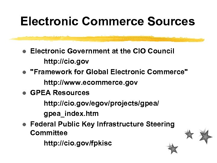 Electronic Commerce Sources Electronic Government at the CIO Council http: //cio. gov l 