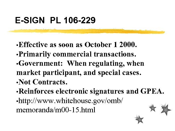 E-SIGN PL 106 -229 • Effective as soon as October 1 2000. • Primarily