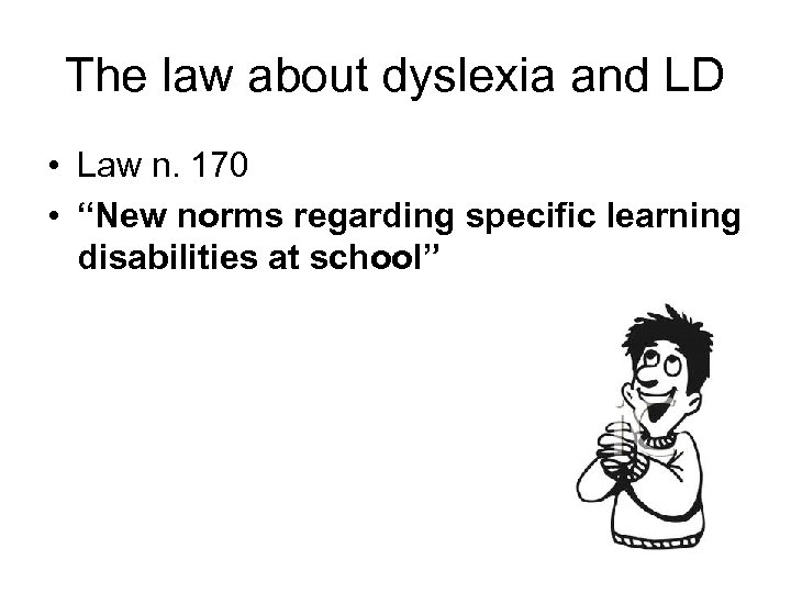 The law about dyslexia and LD • Law n. 170 • “New norms regarding