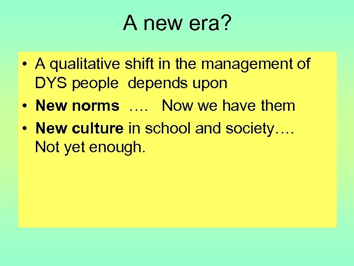 A new era? • A qualitative shift in the management of DYS people depends
