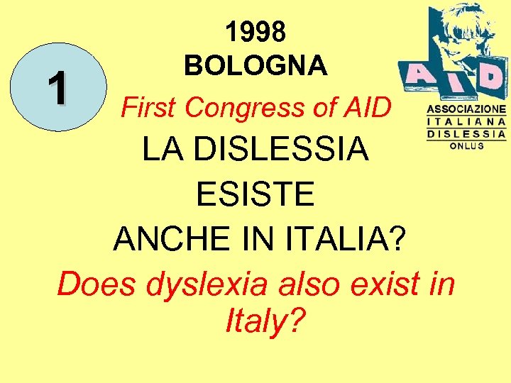 1 1998 BOLOGNA First Congress of AID LA DISLESSIA ESISTE ANCHE IN ITALIA? Does