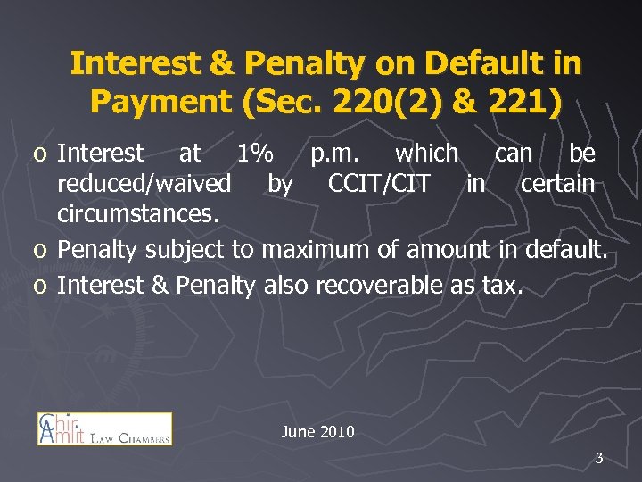 Interest & Penalty on Default in Payment (Sec. 220(2) & 221) o Interest at