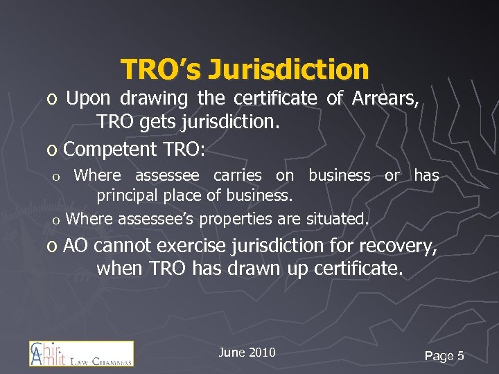 TRO’s Jurisdiction o Upon drawing the certificate of Arrears, TRO gets jurisdiction. o Competent