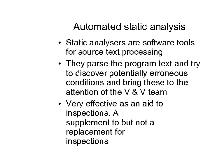 Automated static analysis • Static analysers are software tools for source text processing •
