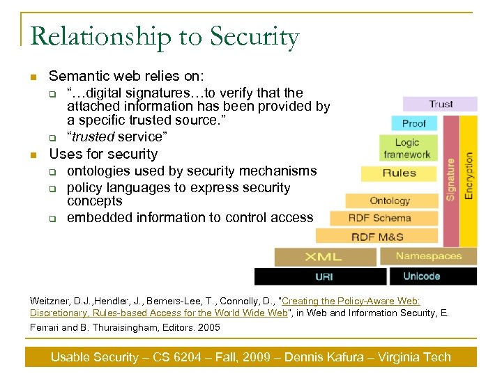 Relationship to Security n n Semantic web relies on: q “…digital signatures…to verify that