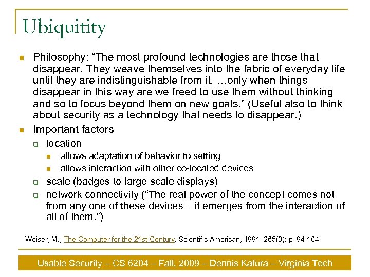 Ubiquitity n n Philosophy: “The most profound technologies are those that disappear. They weave