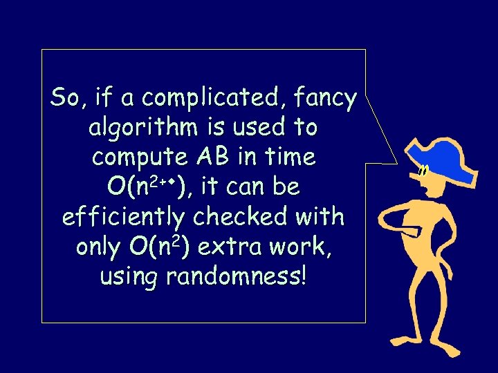 So, if a complicated, fancy algorithm is used to compute AB in time O(n