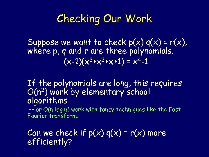 Checking Our Work Suppose we want to check p(x) q(x) = r(x), where p,