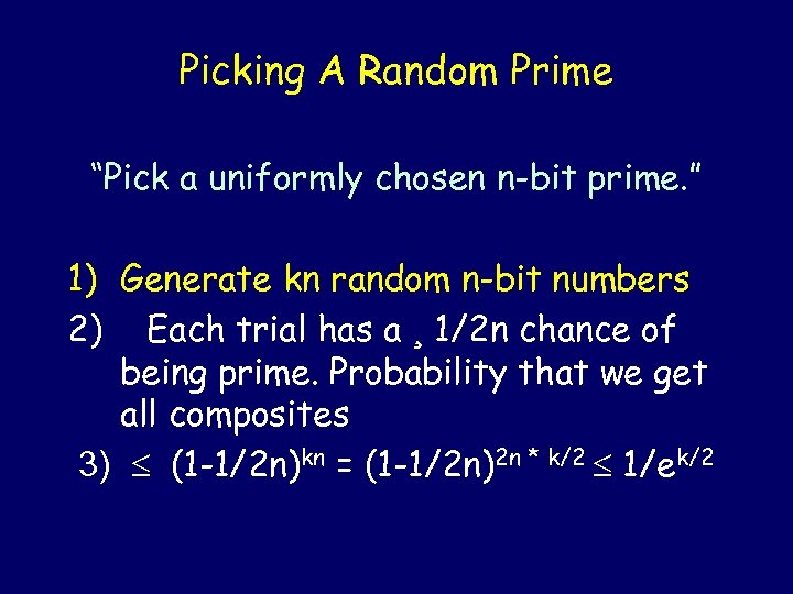 Picking A Random Prime “Pick a uniformly chosen n-bit prime. ” 1) Generate kn