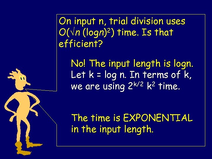 On input n, trial division uses O(Ön (logn)2) time. Is that efficient? No! The