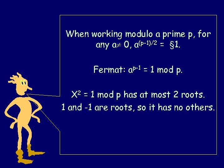 When working modulo a prime p, for any a 0, a(p-1)/2 = § 1.