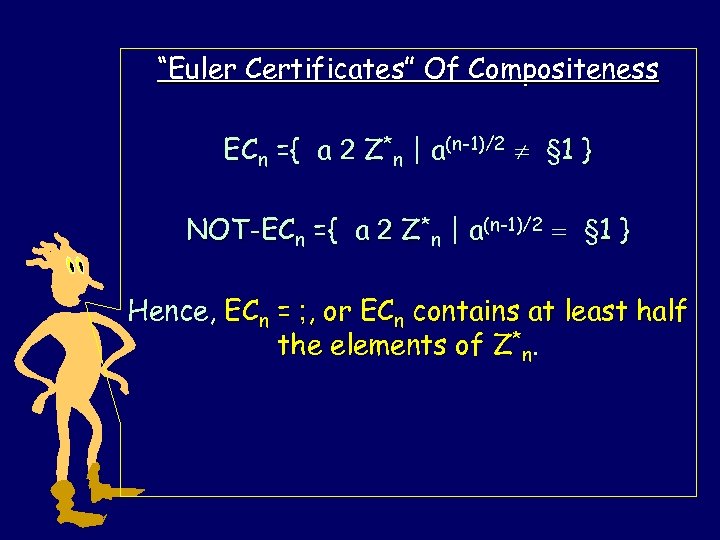 “Euler Certificates” Of Compositeness ECn ={ a 2 Z*n | a(n-1)/2 § 1 }