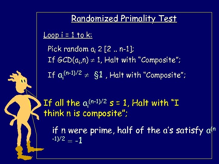 Randomized Primality Test Loop i = 1 to k: Pick random ai 2 [2.