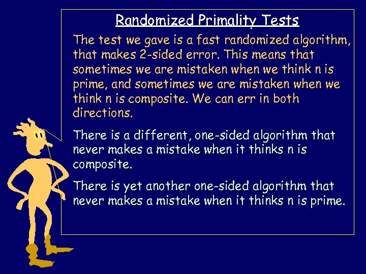 Randomized Primality Tests The test we gave is a fast randomized algorithm, that makes