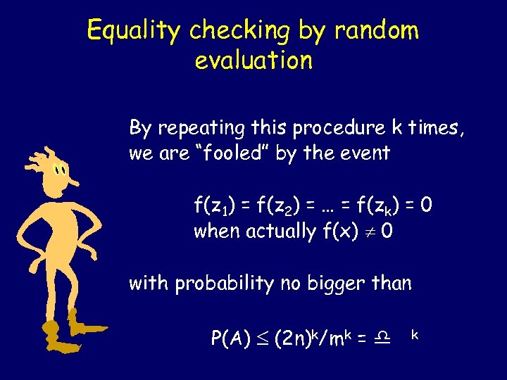 Equality checking by random evaluation By repeating this procedure k times, we are “fooled”