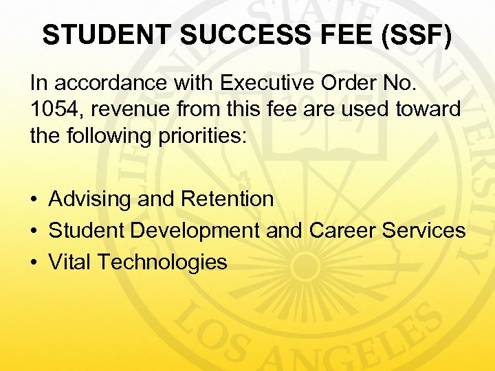 STUDENT SUCCESS FEE (SSF) In accordance with Executive Order No. 1054, revenue from this