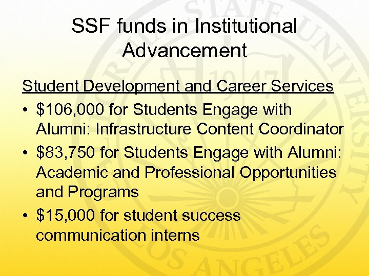 SSF funds in Institutional Advancement Student Development and Career Services • $106, 000 for