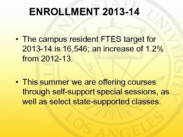 ENROLLMENT 2013 -14 • The campus resident FTES target for 2013 -14 is 16,