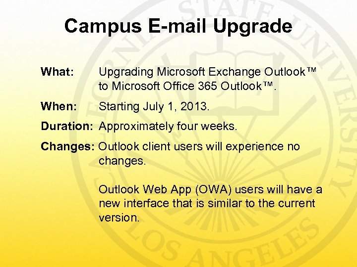 Campus E-mail Upgrade What: Upgrading Microsoft Exchange Outlook™ to Microsoft Office 365 Outlook™. When: