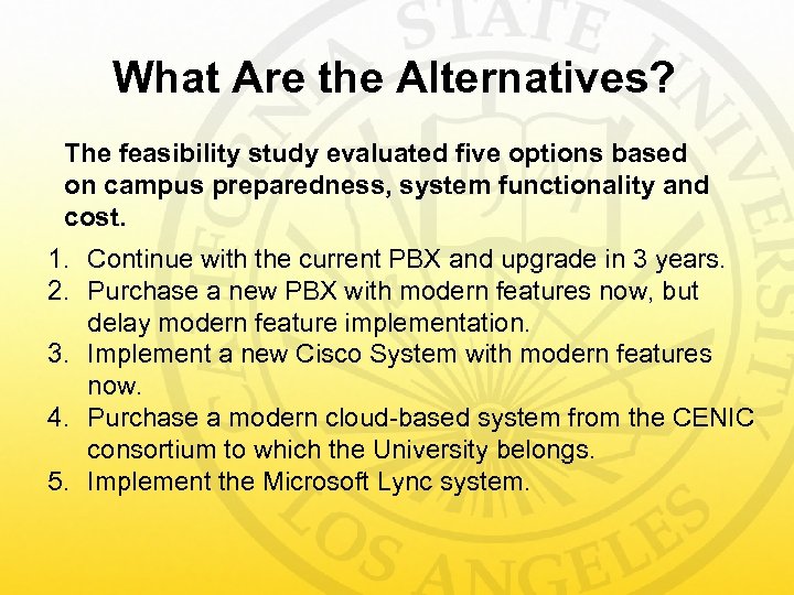 What Are the Alternatives? The feasibility study evaluated five options based on campus preparedness,