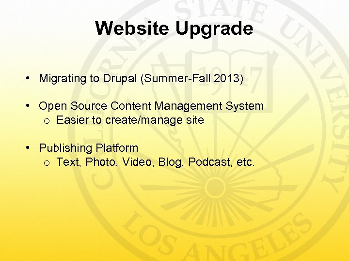 Website Upgrade • Migrating to Drupal (Summer-Fall 2013) • Open Source Content Management System