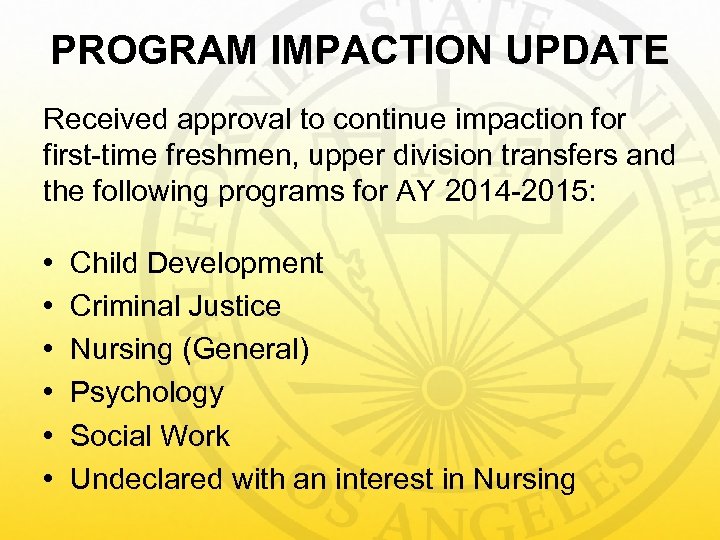 PROGRAM IMPACTION UPDATE Received approval to continue impaction for first-time freshmen, upper division transfers