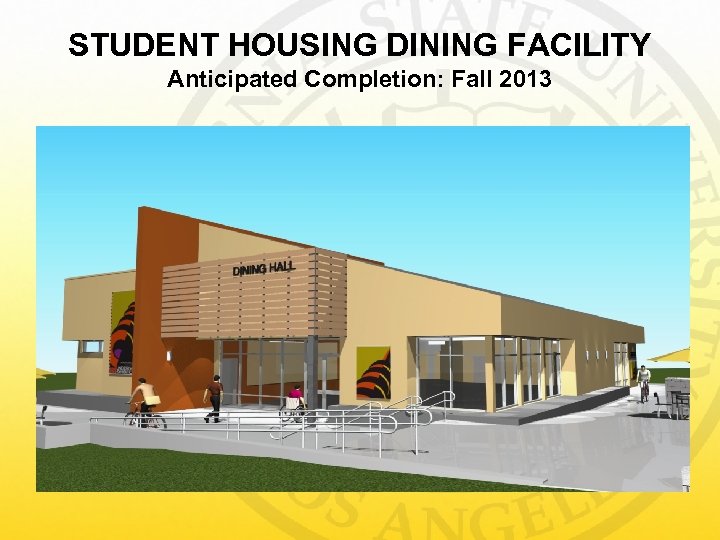 STUDENT HOUSING DINING FACILITY Anticipated Completion: Fall 2013 