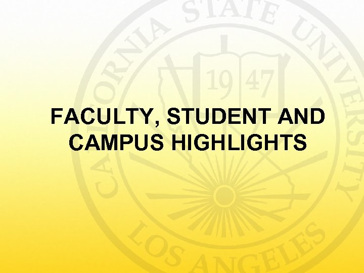 FACULTY, STUDENT AND CAMPUS HIGHLIGHTS 