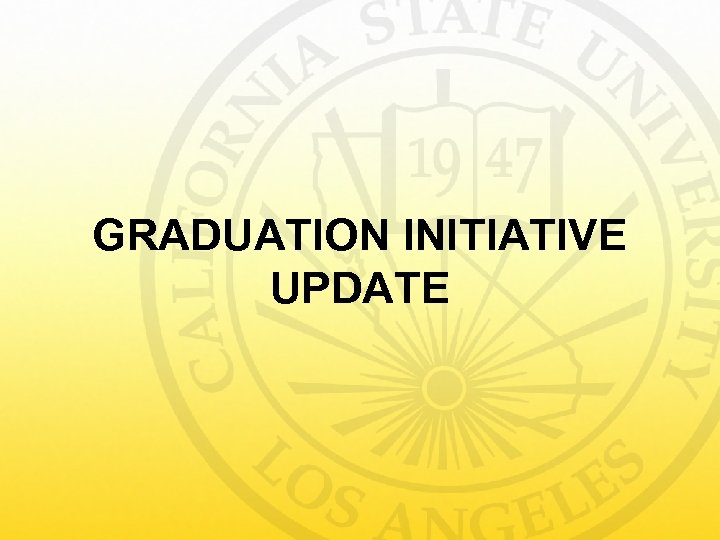 GRADUATION INITIATIVE UPDATE 