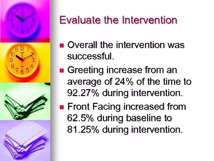 Evaluate the Intervention Overall the intervention was successful. n Greeting increase from an average