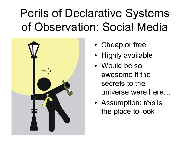 Perils of Declarative Systems of Observation: Social Media • Cheap or free • Highly