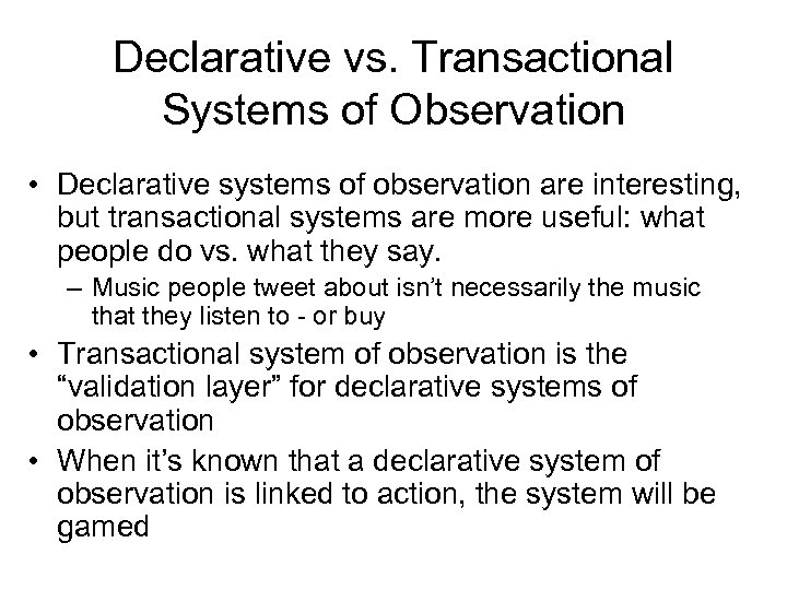 Declarative vs. Transactional Systems of Observation • Declarative systems of observation are interesting, but